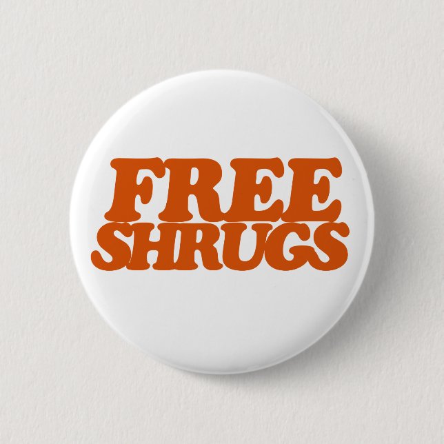 Free Shrugs 6 Cm Round Badge (Front)