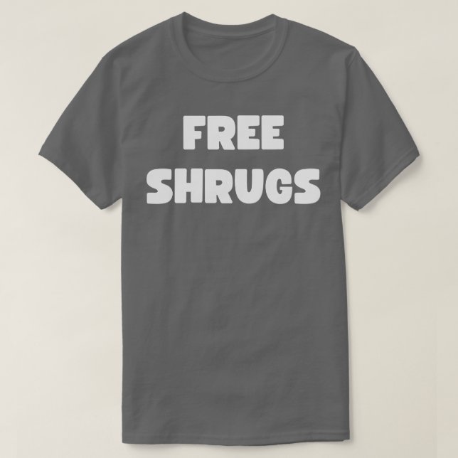 free shrugs T-Shirt (Design Front)
