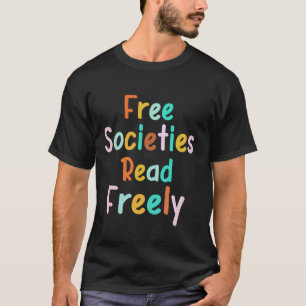 Free Societies Read Freely Banned Books Protect Li T-Shirt