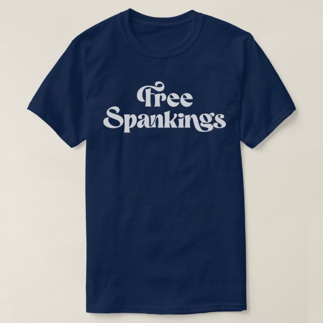 Free Spankings Naughty Dirty Adult Humour Dominant T-Shirt (Design Front)