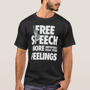 Free speech is more important than feelings T-Shirt