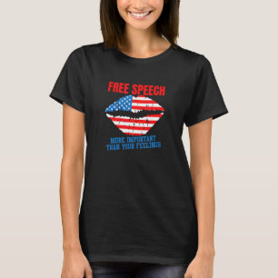 Free Speech More Important Than Your Feelings 1 T-Shirt