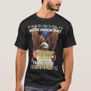 Free Speech More Important Than Your Feelings 1 T-Shirt