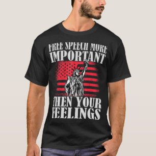 Free speech more important then your feelings 1 T-Shirt