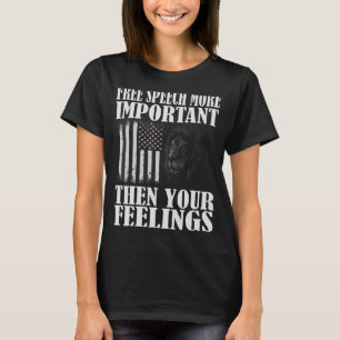Free speech more important then your feelings T-Shirt