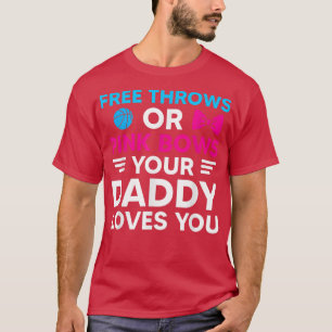 Free Throws or Pink Bows Daddy Loves You Funny Gen T-Shirt