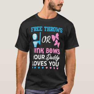Free Throws Or Pink Bows Daddy Loves You Gender Re T-Shirt