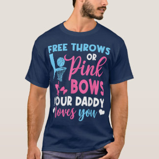 Free Throws Or Pink Bows Daddy Loves You Gender Re T-Shirt