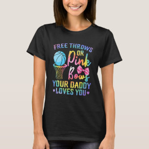 Free Throws Or Pink Bows Daddy Loves You Gender Ti T-Shirt