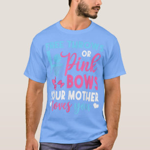 Free Throws Or Pink Bows Mother Loves You Gender R T-Shirt