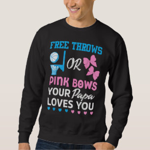 Free Throws Or Pink Bows Papa Loves You Gender Rev Sweatshirt
