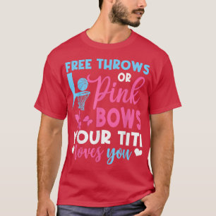 Free Throws Or Pink Bows Titi Loves You Gender Rev T-Shirt