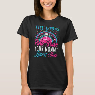 Free Throws Or Pink Bows Your Mummy Loves You Cute T-Shirt