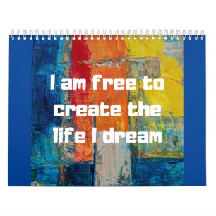 Free to create life that I dream I am free Calendar