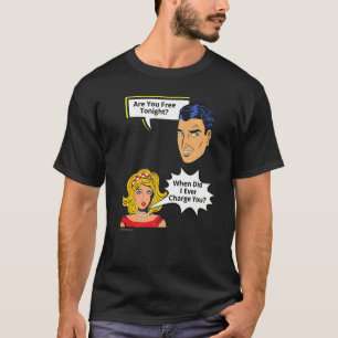 Free Tonight When Did I Charge  Relationship  4 T-Shirt