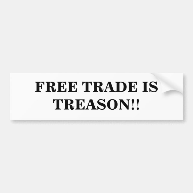 FREE TRADE IS TREASON!! BUMPER STICKER (Front)
