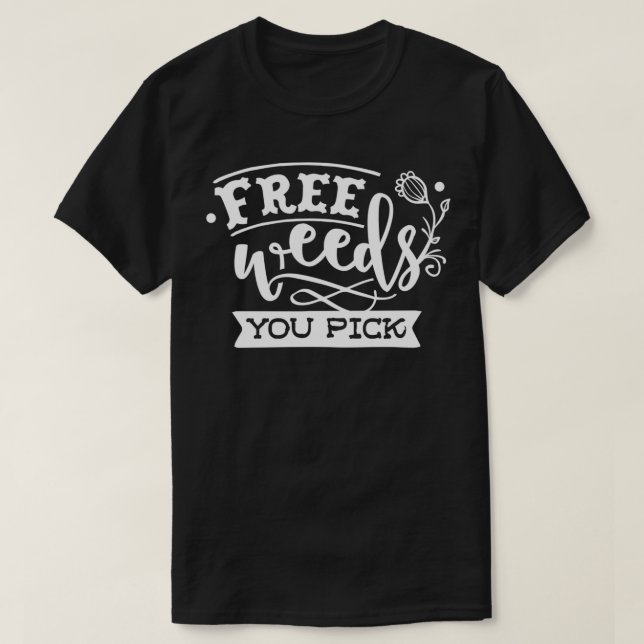 Free Weeds You Pick  Funny Gardening Quotes Classi T-Shirt (Design Front)