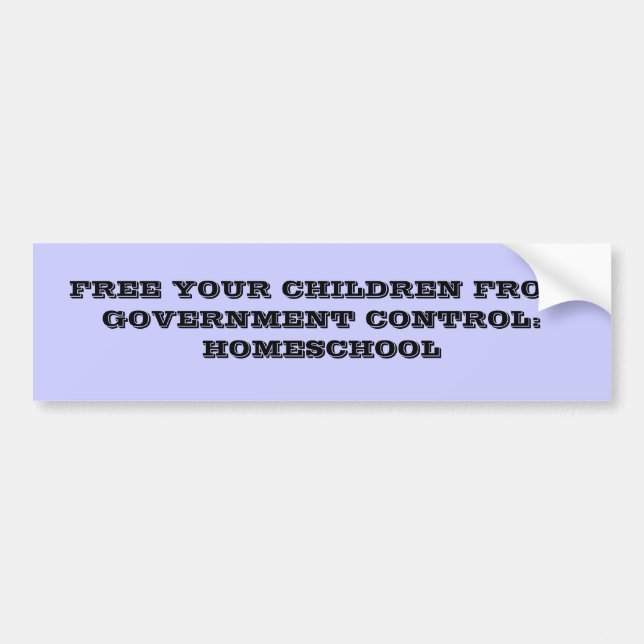 FREE YOUR CHILDREN FROM GOVERNMENT CONTROL:HOME... BUMPER STICKER (Front)