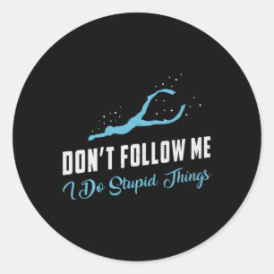 Freediving Don't Follow Me Stupid Things Freediver Classic Round Sticker