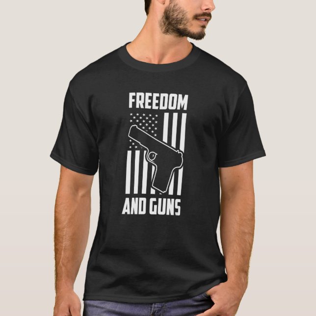 Freedom And Guns Pro America Pro Guns Pro Freedom  T-Shirt (Front)