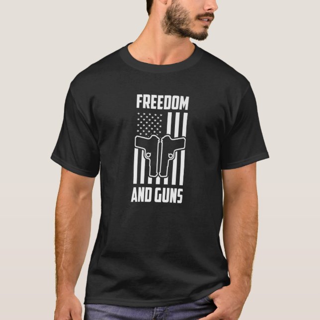 Freedom And Guns Pro America Pro Guns Pro Freedom  T-Shirt (Front)