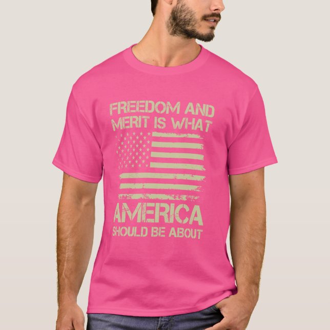 Freedom And Merit Is What America Should Be About  T-Shirt (Front)