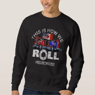 Freedom Convoy 2022 In Support Of Truckers Mandate Sweatshirt