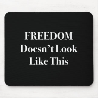 Freedom Doesn't Look Like This Political Statement Mouse Mat
