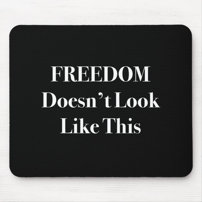Freedom Doesn't Look Like This Political Statement Mouse Mat (Front)