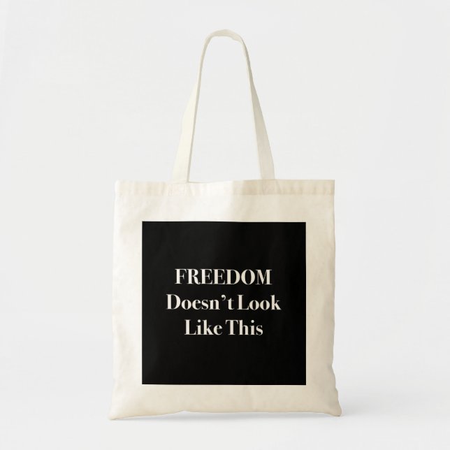 Freedom Doesn't Look Like This Political Statement Tote Bag (Front)