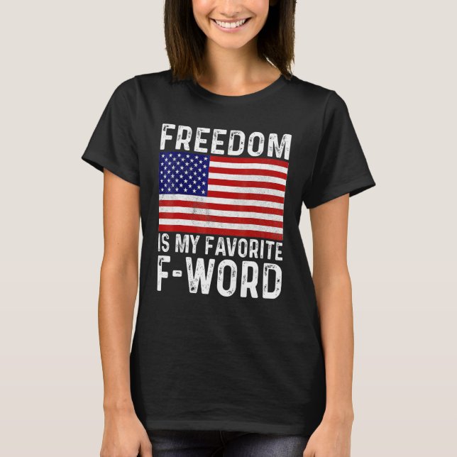 Freedom Favorite F Word America Libertarian Conser T-Shirt (Front)