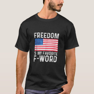 Freedom Favourite F Word America Libertarian Conse T-Shirt