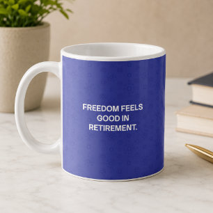 Freedom Feels Good in Retirement Design Coffee Mug