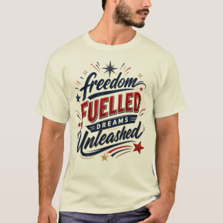Freedom Fuelled Dreams Unleashed Patriotic Graphic T-Shirt