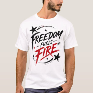 Freedom Fuels Fire Patriotic Graphic T-Shirt