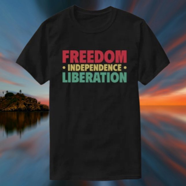 Freedom, Independence, Liberation T-Shirt (Creator Uploaded)
