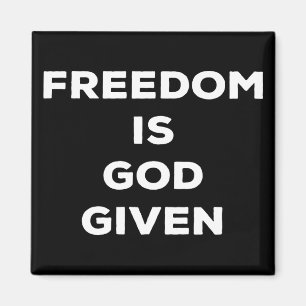 Freedom Is God Given Magnet