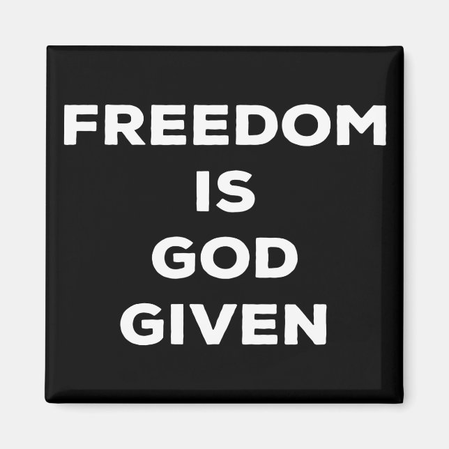 Freedom Is God Given Magnet (Front)