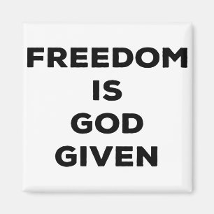 Freedom Is God Given Magnet