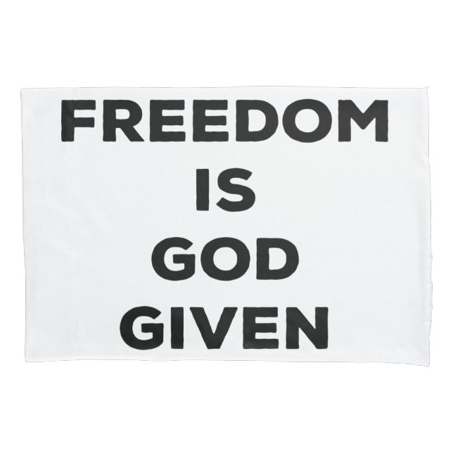 Freedom Is God Given Pillowcase (Front)