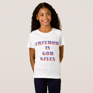 Freedom Is God Given, Red White and Blue T-Shirt