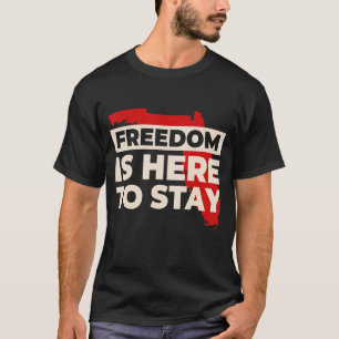 Freedom Is Here To Stay Ron DeSantis 2024 Electio T-Shirt