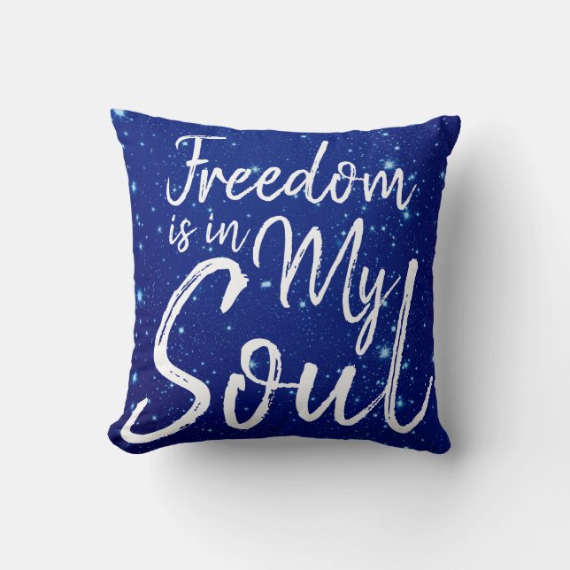 Freedom is in my Soul Cushion (Front)