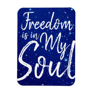 Freedom is in my Soul Magnet