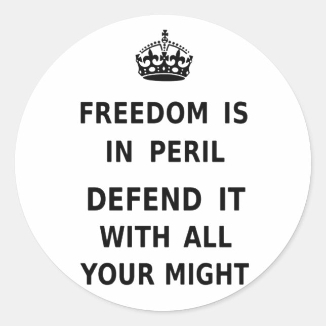 Freedom Is In Peril. Defend It With All Your Might Classic Round Sticker (Front)