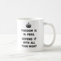 Freedom Is In Peril. Defend It With All Your Might
