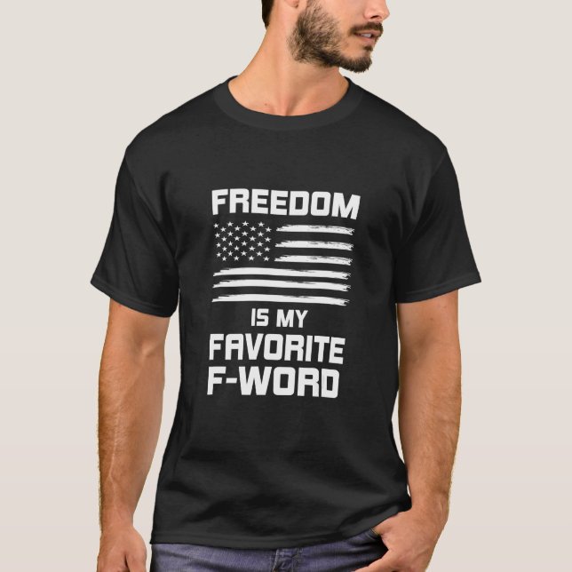 Freedom is My Favorite F word 4th of July Freedom  T-Shirt (Front)