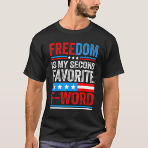 Freedom Is My Second Favourite F Word Patriots Usa T-Shirt