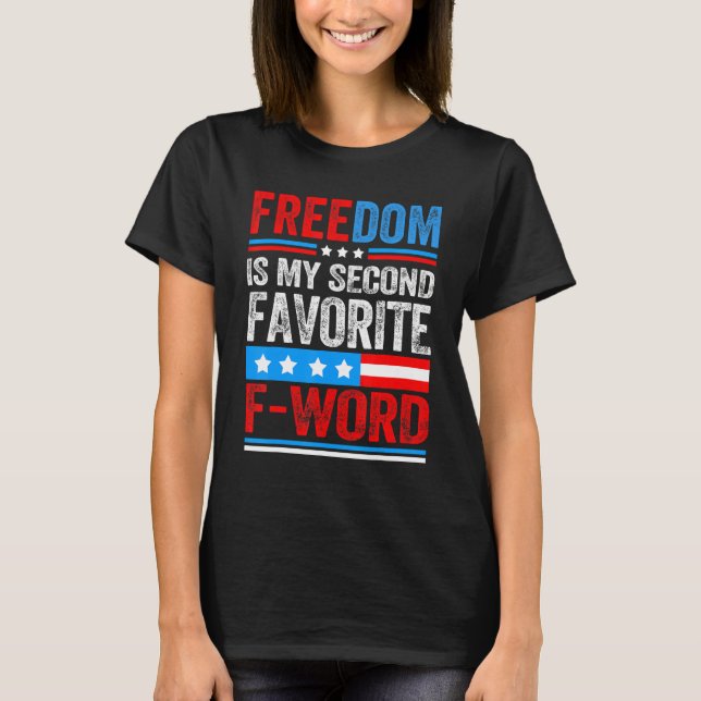 Freedom Is My Second Favourite F Word Patriots Usa T-Shirt (Front)