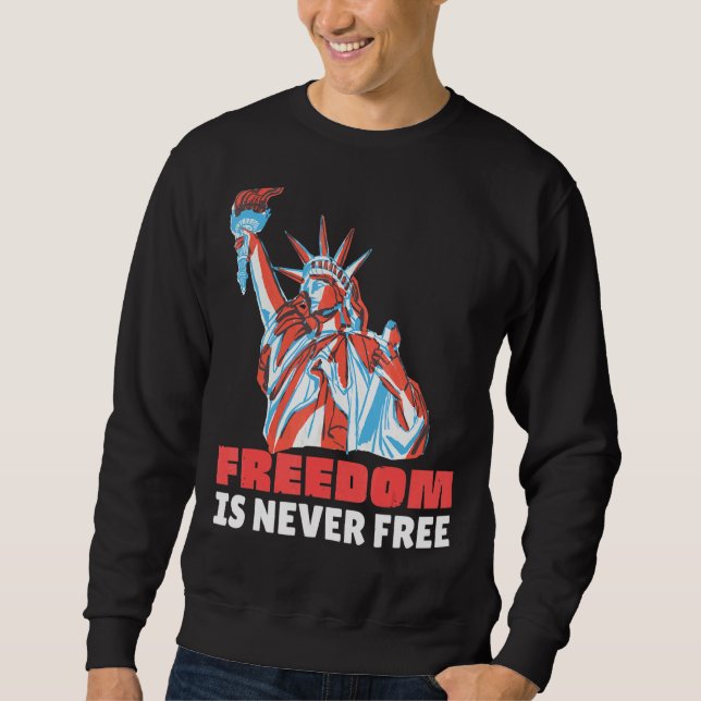 Freedom Is Never Free Essential For 4th Of July Sweatshirt (Front)